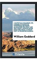 A Satirycall Dialogue, Or, a Sharplye-Invective Conference Betweene Allexander the Great and That Truely Woman-Hater Diogynes; From a Unique Copy in the British Museum