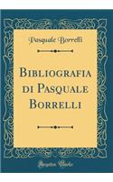 Bibliografia Di Pasquale Borrelli (Classic Reprint)