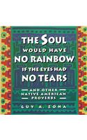 Soul Would Have No Rainbow If the Eyes Had No Tears and Other Native American PR