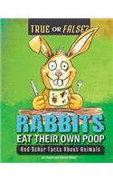 Rabbits Eat Their Own Poop: And Other Facts about Animals(True or False?)