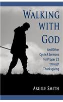 Walking with God and Other Cycle a Sermons for Proper 23 Through Thanksgiving