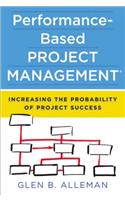 Performance-Based Project Management: Increasing the Probability of Project Success