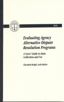 Evaluating Agency Alternative Dispute Resolution Progams