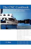 The Cnc Cookbook: An Introduction to the Creation and Operation of Computer Controlled Mills, Router Tables, Lathes, and More