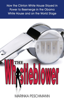 Whistleblower: How the Clinton White House Stayed in Power to Reemerge in the Obama White House and on the World Stage