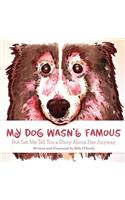My Dog Wasn't Famous