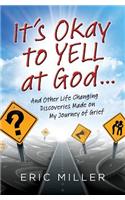 It's Okay to Yell at God...