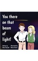 You there on that beam of light!