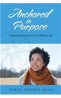 Anchored in Purpose: Positioning Yourself for a Fulfilling Life