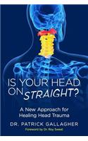 Is Your Head On Straight?: A New Approach for Healing Head Trauma