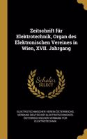Zeitschrift für Elektrotechnik, Organ des Elektronischen Vereines in Wien, XVII. Jahrgang