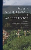 Regesta Archiepiscopatus Magdeburgensis