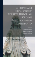 Chronica Et Chronicorum Excerpta Historiam Ordinis Praedicatorum Illustrantia