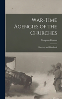 War-Time Agencies of the Churches: Directory and Handbook