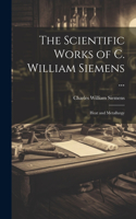 Scientific Works of C. William Siemens ...