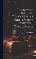 Law of Nations Considered As Independent Political Communities