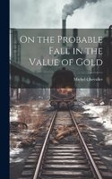 On the Probable Fall in the Value of Gold