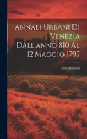 Annali Urbani Di Venezia Dall'anno 810 Al 12 Maggio 1797