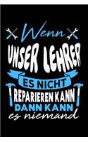 Wenn unser Lehrer es nicht reparieren kann dann kann es niemand: Unliniertes Notizbuch mit Rahmen für Menschen mit Humor und Lebenslust