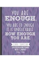 You Are Enough: School Counselor 2019-2020 Academic Planner Weekly and Monthly