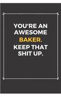 You're An Awesome Baker Keep That Shit Up