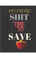 NO MORE SHIT Time to Save: Finance Monthly & Weekly Budget Planner Expense Tracker Bill Organizer Journal Notebook Budget Planning Budget Worksheets