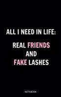 All I Need In Life Real Friends And Fake Lashes Notebook: Blank Lined Journal 6x9 - Eyelash Artist Makeup Cosmetologist Cosmetician Planner Gift