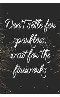 Don't Settle For Sparklers. Wait For The Fireworks: Blank Lined Notebook ( Fireworks ) Black and Yellow