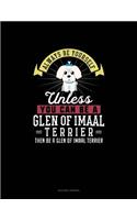 Always Be Yourself Unless You Can Be A Glen of Imaal Terrier Then Be A Glen of Imaal Terrier: Quilting Journal