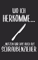Wo Ich Herkomme... ...Nutzen Wir Das Auch Als Schraubenzieher