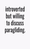 Introverted But Willing To Discuss Paragliding: College Ruled Composition Notebook