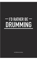 I'd Rather Be Drumming: A 6 x 9 Inch Matte Softcover Quote Diary Notebook With A Cover Slogan and 120 Blank Lined Pages