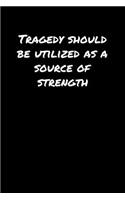 Tragedy Should Be Utilized As A Source Of Strength