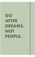 Go After Dreams Not People.