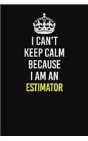I Can&#65533;t Keep Calm Because I Am An Estimator