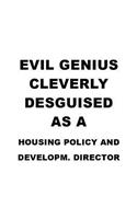 Evil Genius Cleverly Desguised As A Housing Policy And Developm. Director