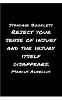 Standard Booklets Reject Your Sense of Injury and The Injury Itself Disappears Marcus Aurelius