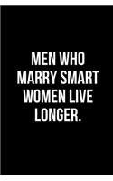 Men who marry smart women live longer.