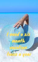 I need a six month vacation twice a year