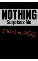 Nothing Surprises Me I Work in Hell: Blank College Ruled Notebook, Composition, Journal at 6x9 for 120 Pages as Adult Gag Joke Gift for Coworker or Self, Naughty and Vulgar