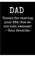 DAD Thanks For Sharing Your DNA. Now We Are Both Awesome! - Your Favorite