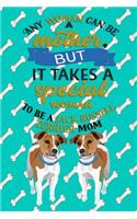 Any Woman Can Be A Mother, But It Takes A Special Woman To Be A Jack Russell Terrier Mom: Journal Composition Notebook for Dog and Puppy Lovers