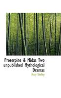 Proserpine & Midas Two Unpublished Mythological Dramas