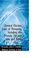 General Election Laws of Minnesota Including the Primary Election Law and Other Acts ...