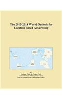 The 2013-2018 World Outlook for Location Based Advertising