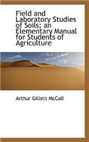 Field and Laboratory Studies of Soils; An Elementary Manual for Students of Agriculture