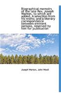 Biographical Memoirs of the Late REV. Joseph Warton, to Which Are Added, a Selection from His Works;