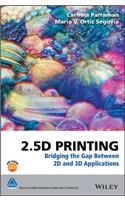 2.5d Printing: Bridging the Gap Between 2D and 3D Applications