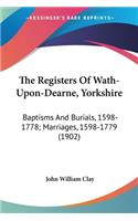 Registers Of Wath-Upon-Dearne, Yorkshire: Baptisms And Burials, 1598-1778; Marriages, 1598-1779 (1902)