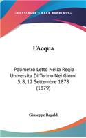 L'Acqua: Polimetro Letto Nella Regia Universita Di Torino Nei Giorni 5, 8, 12 Settembre 1878 (1879)